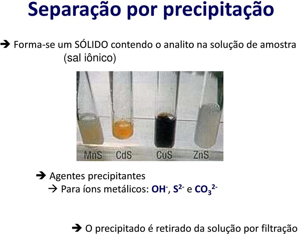 precipitantes Para íons metálicos: OH -, S 2 - e CO CO