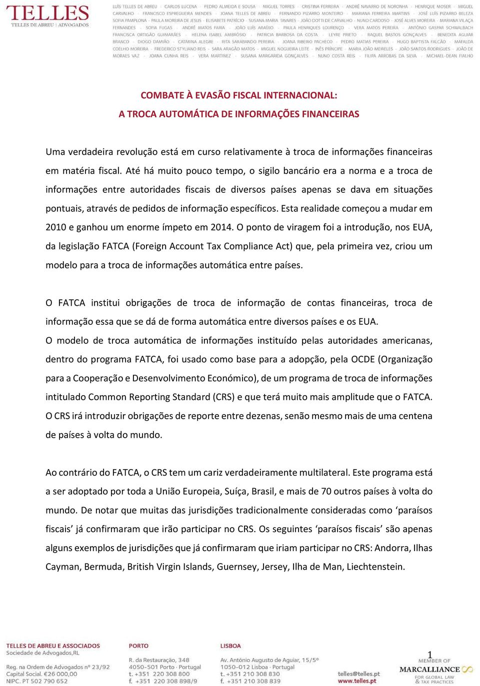 específicos. Esta realidade começou a mudar em 2010 e ganhou um enorme ímpeto em 2014.