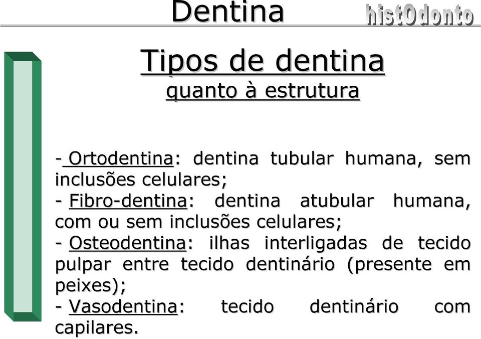 inclusões celulares; - Osteodentina: : ilhas interligadas de tecido pulpar entre