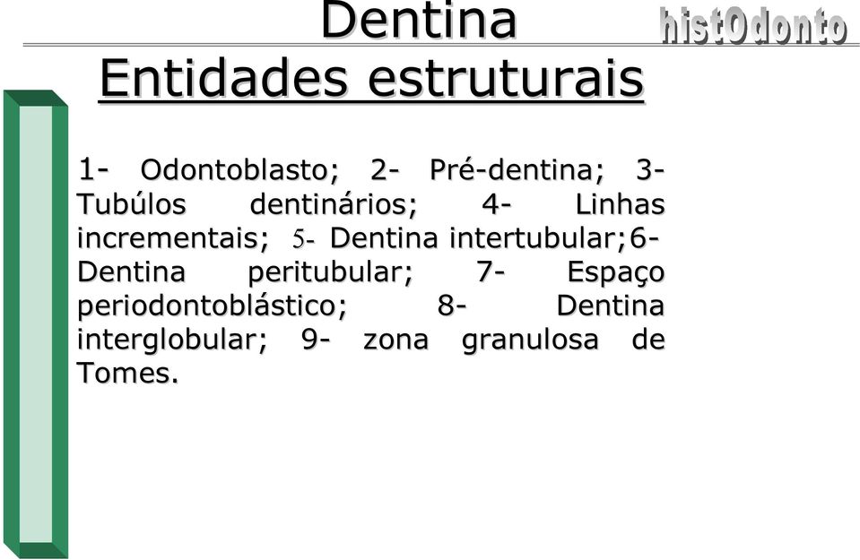 intertubular;6- Dentina peritubular; ; 7-7 Espaço