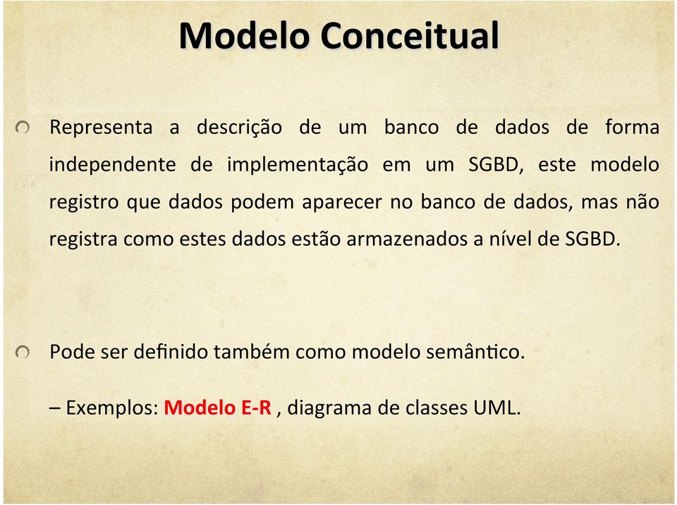 um SGBD, este modelo registro que dados podem aparecer no banco de dados, mas não