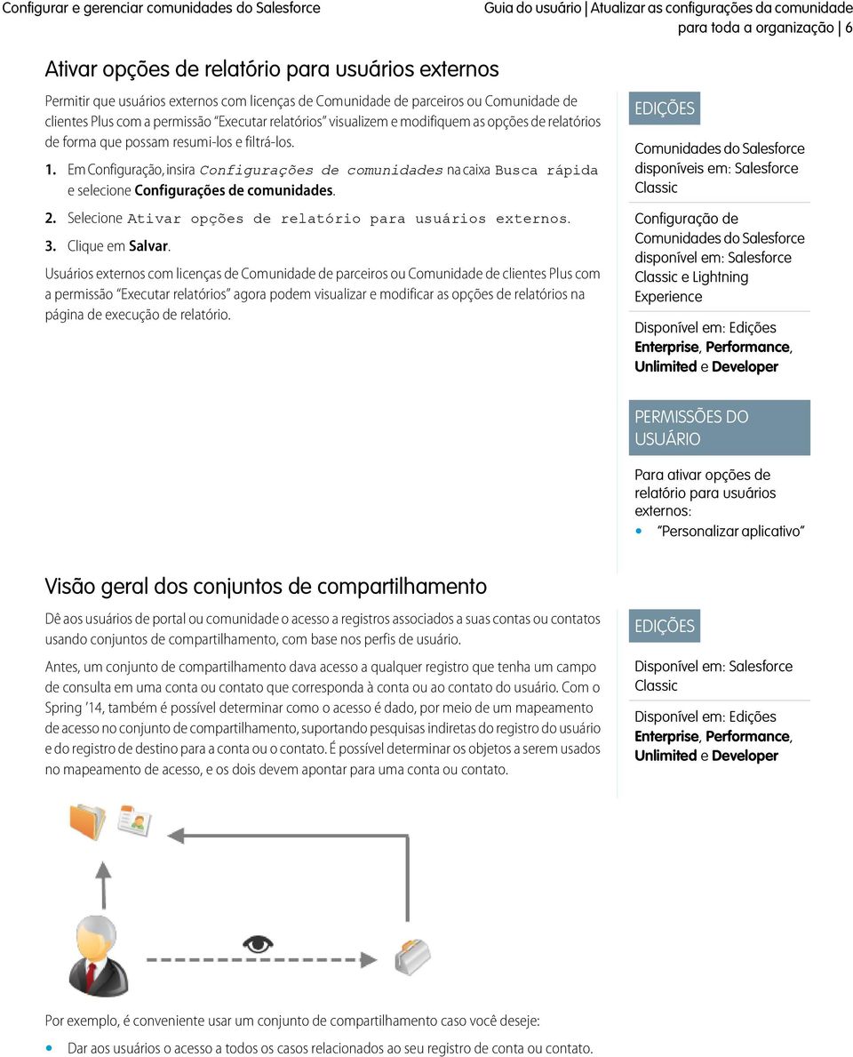 Em Configuração, insira Configurações de comunidades na caixa Busca rápida e selecione Configurações de comunidades. 2. Selecione Ativar opções de relatório para usuários externos. 3.