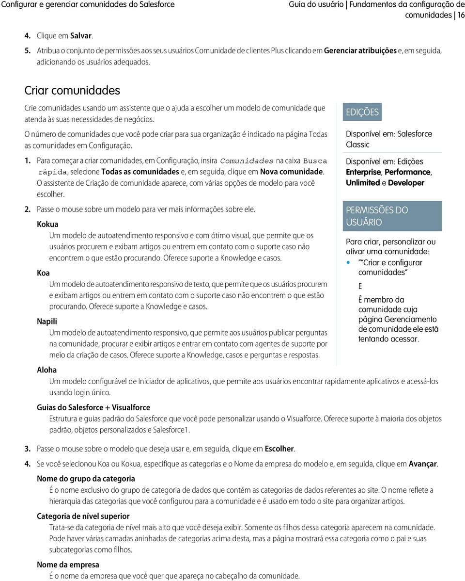 Criar comunidades Crie comunidades usando um assistente que o ajuda a escolher um modelo de comunidade que atenda às suas necessidades de negócios.