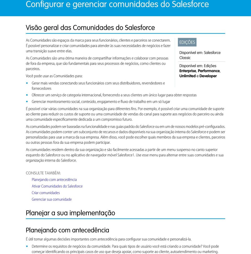 As Comunidades são uma ótima maneira de compartilhar informações e colaborar com pessoas de fora da empresa, que são fundamentais para seus processos de negócios, como clientes ou parceiros.