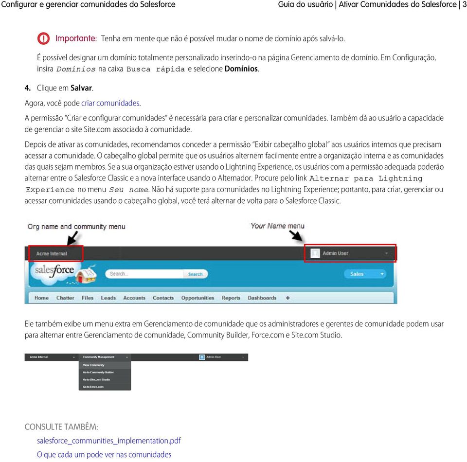 Clique em Salvar. Agora, você pode criar comunidades. A permissão Criar e configurar comunidades é necessária para criar e personalizar comunidades.