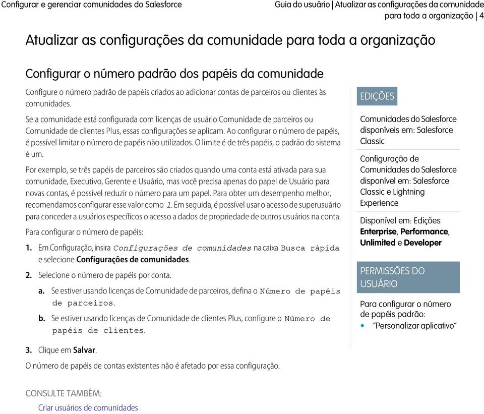 Se a comunidade está configurada com licenças de usuário Comunidade de parceiros ou Comunidade de clientes Plus, essas configurações se aplicam.