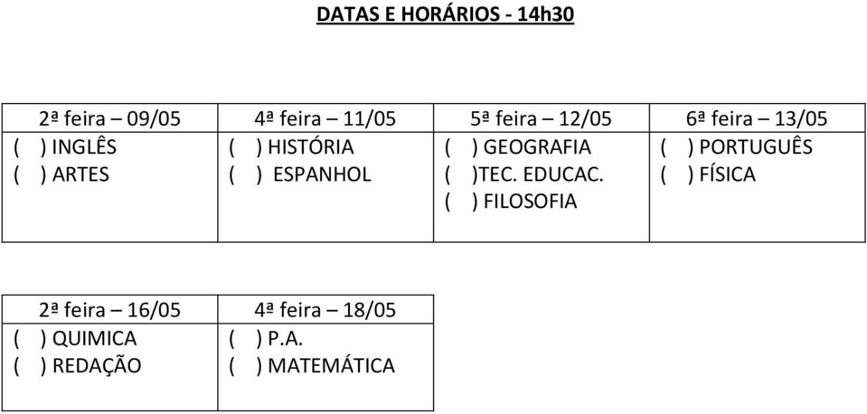 ARTES ( ) GEOGRAFIA ( )TEC. EDUCAC.