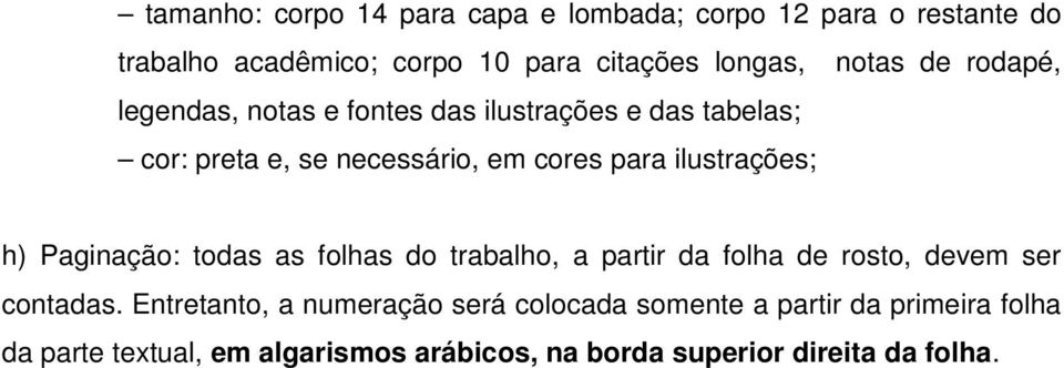 ilustrações; h) Paginação: todas as folhas do trabalho, a partir da folha de rosto, devem ser contadas.