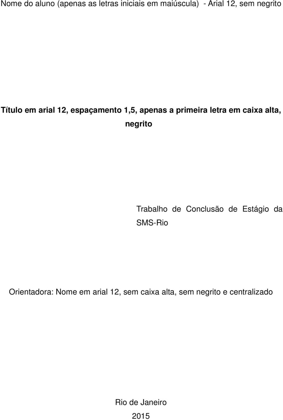 caixa alta, negrito Trabalho de Conclusão de Estágio da SMS-Rio