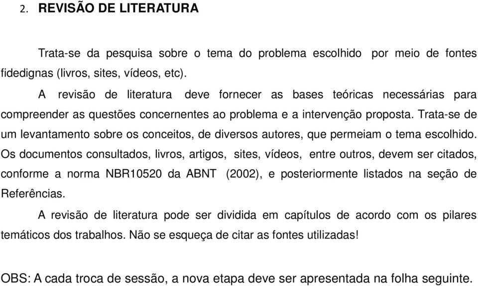 Trata-se de um levantamento sobre os conceitos, de diversos autores, que permeiam o tema escolhido.