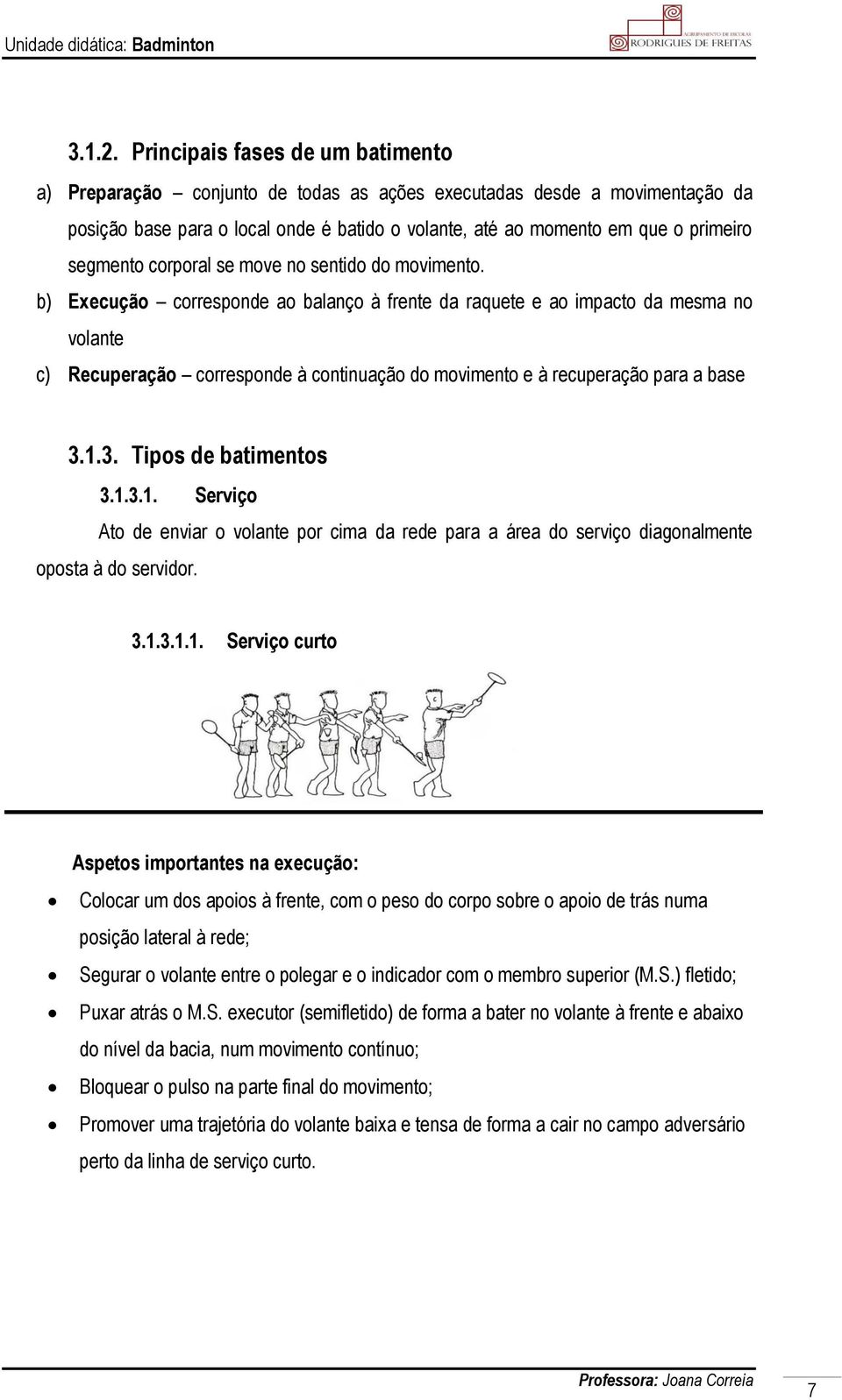 segmento corporal se move no sentido do movimento.