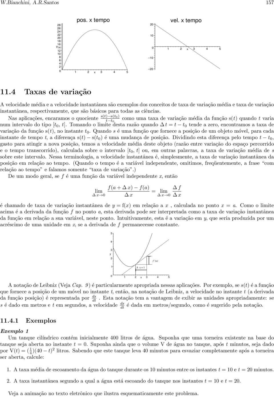 ciências. Nas aplicações, encaramos o quociente s(t) s(t ) t t como uma taxa de variação média da função s(t) quando t varia num intervalo do tipo [t, t].