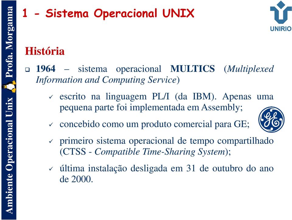 Apenas uma pequena parte foi implementada em Assembly; concebido como um produto comercial para GE;