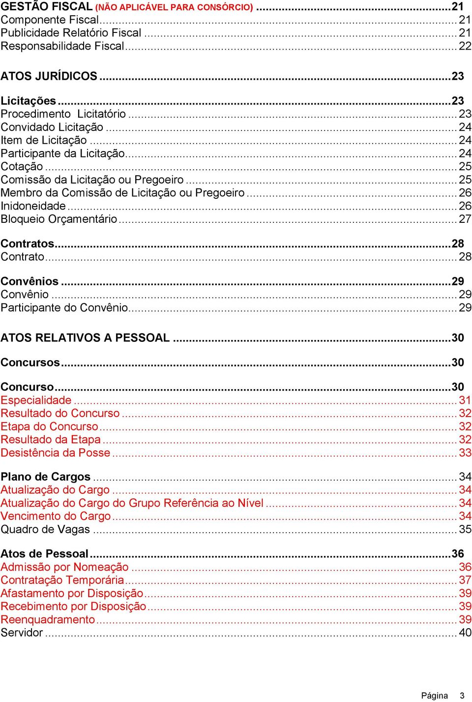 .. 25 Membro da Comissão de Licitação ou Pregoeiro... 26 Inidoneidade... 26 Bloqueio Orçamentário... 27 Contratos... 28 Contrato... 28 Convênios... 29 Convênio... 29 Participante do Convênio.