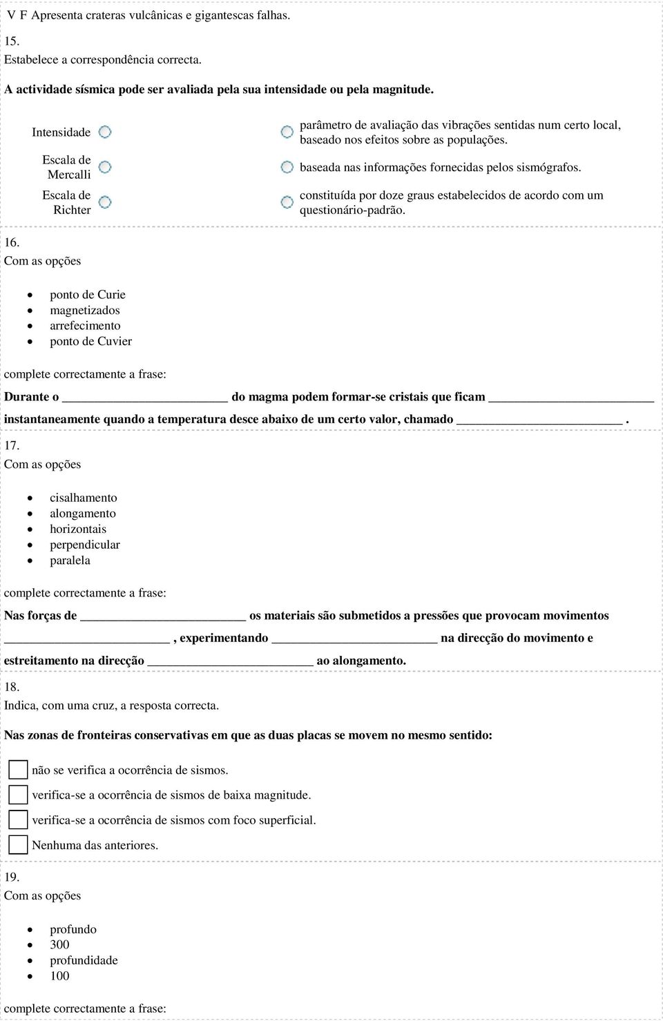 baseada nas informações fornecidas pelos sismógrafos. constituída por doze graus estabelecidos de acordo com um questionário-padrão. 16.