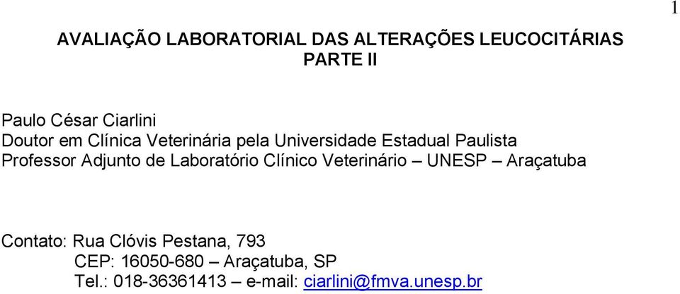 Professor Adjunto de Laboratório Clínico Veterinário UNESP Araçatuba Contato: Rua