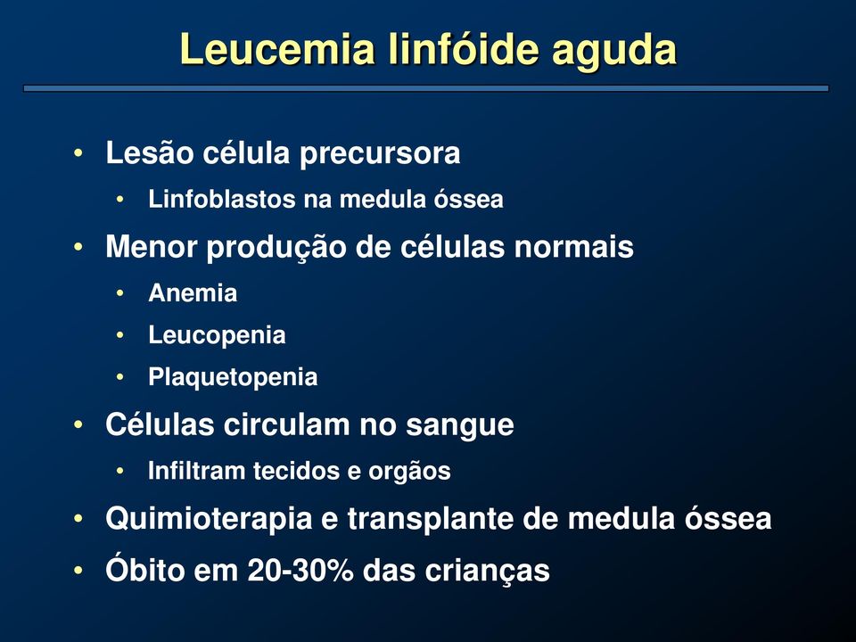 Plaquetopenia Células circulam no sangue Infiltram tecidos e orgãos