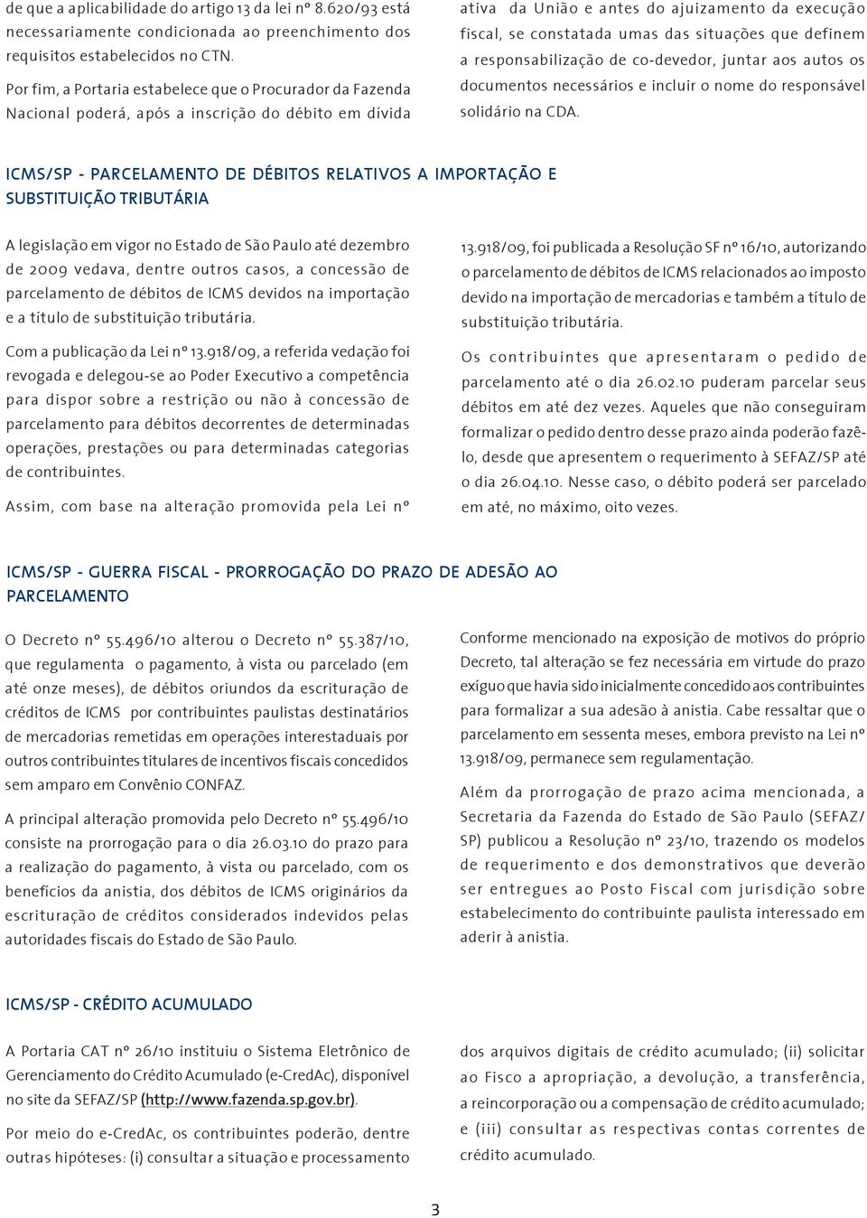 situações que definem a responsabilização de co-devedor, juntar aos autos os documentos necessários e incluir o nome do responsável solidário na CDA.