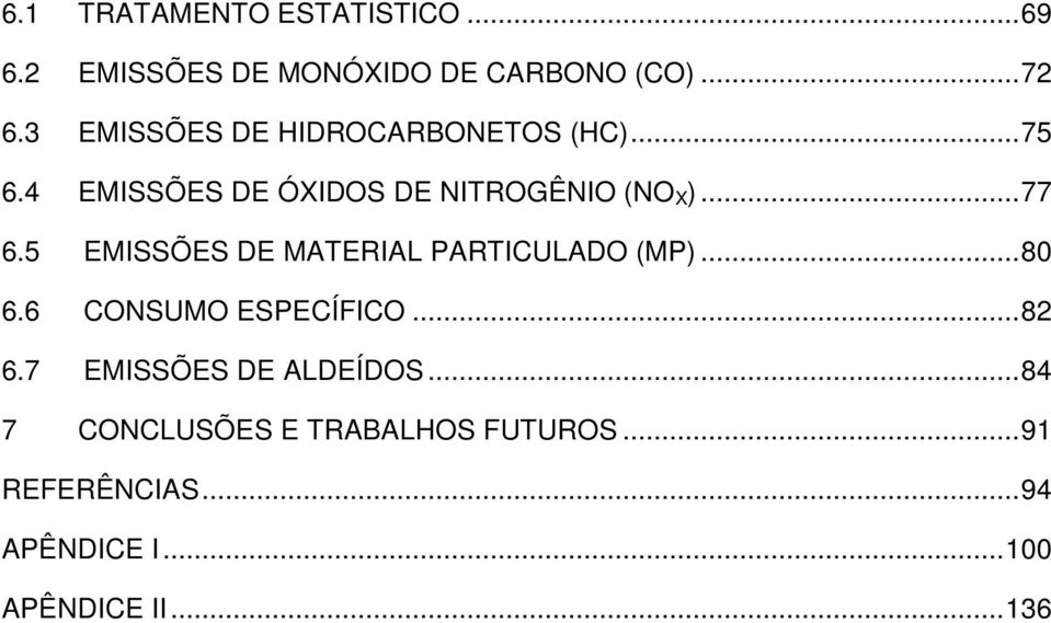 5 EMISSÕES DE MATERIAL PARTICULADO (MP)... 80 6.6 CONSUMO ESPECÍFICO... 82 6.