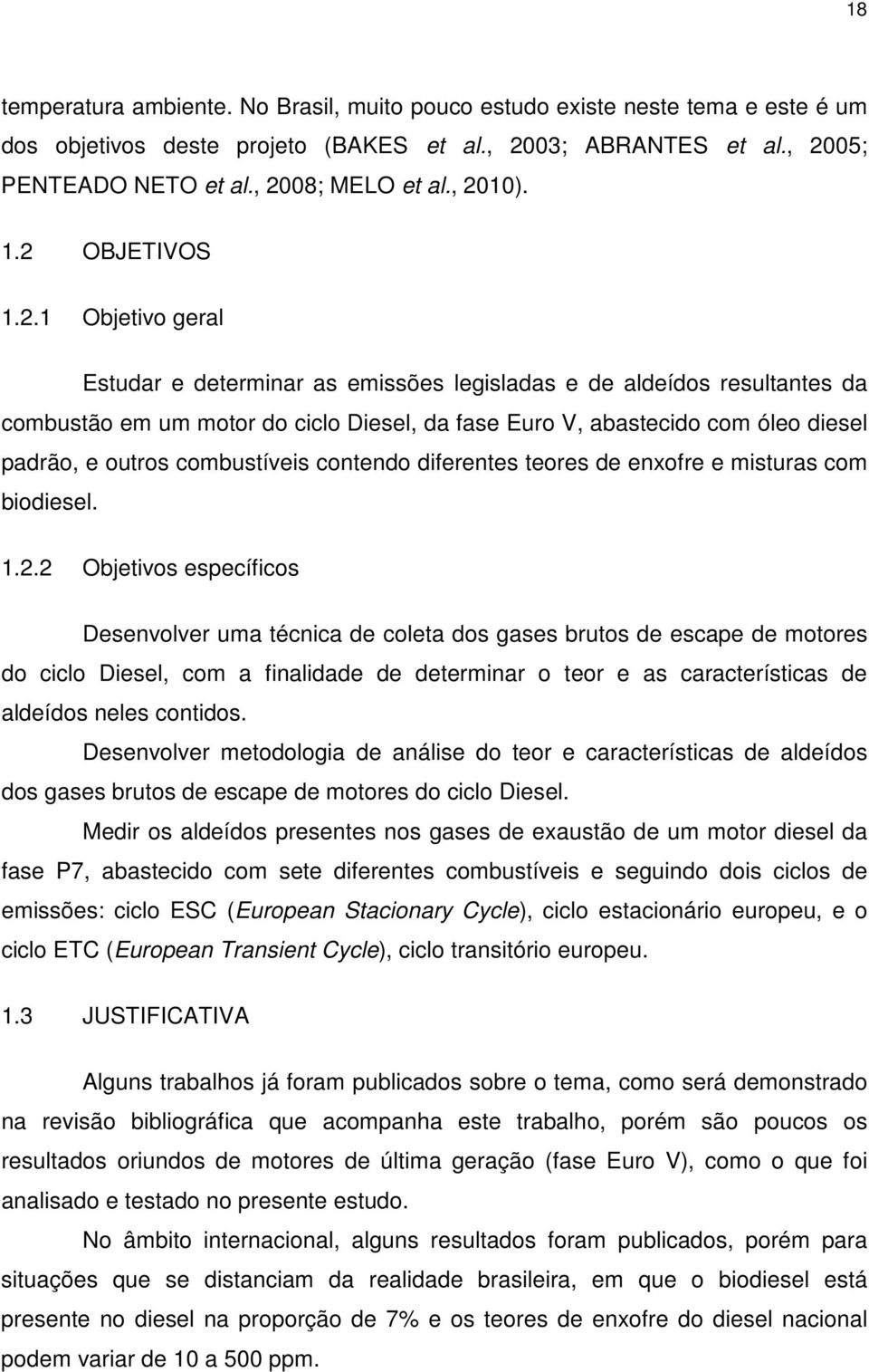 padrão, e outros combustíveis contendo diferentes teores de enxofre e misturas com biodiesel. 1.2.