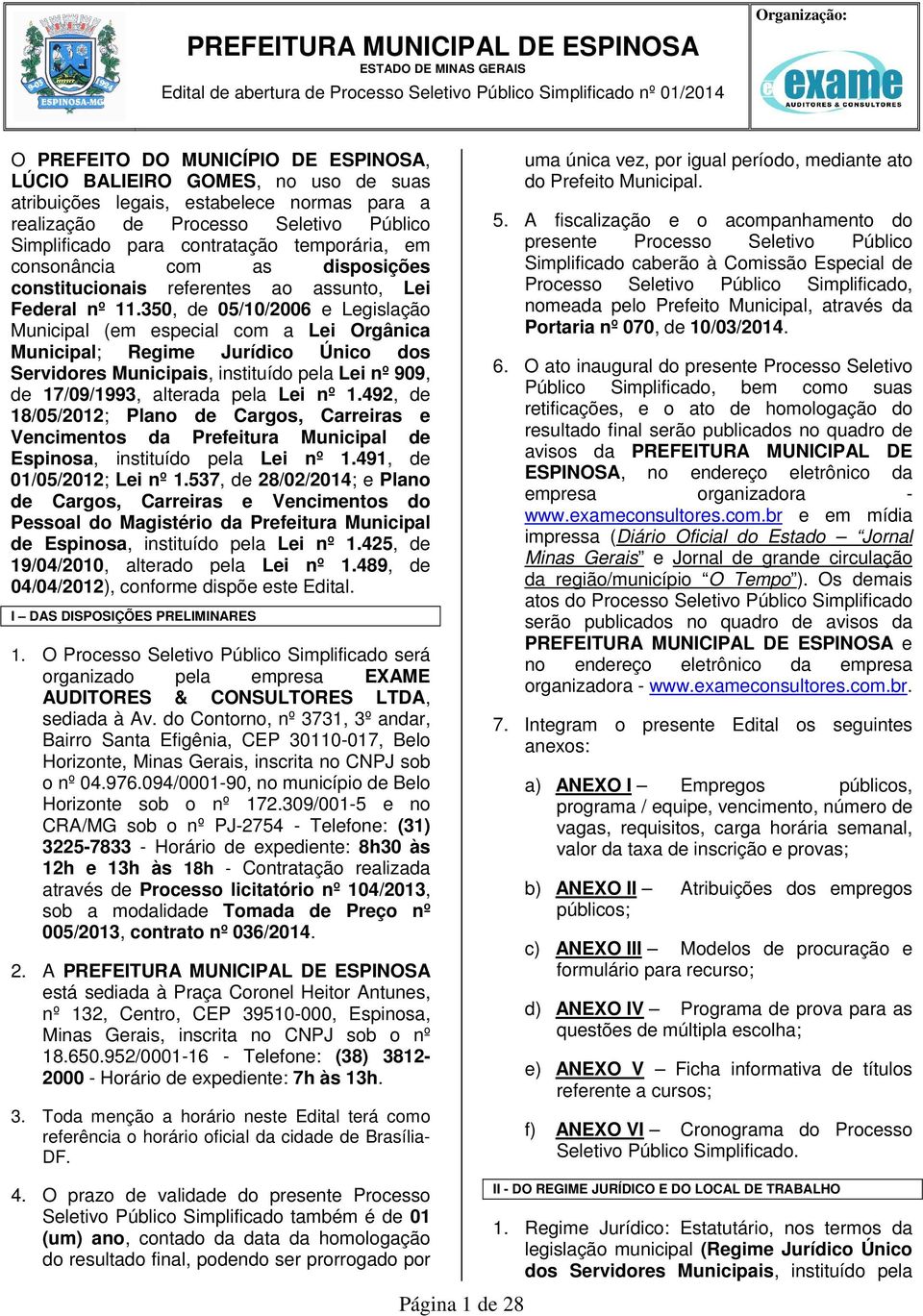 3, de 05//2006 e Legislação Municipal (em especial com a Lei Orgânica Municipal; Regime Jurídico Único dos Servidores Municipais, instituído pela Lei nº 909, de 17/09/1993, alterada pela Lei nº 1.