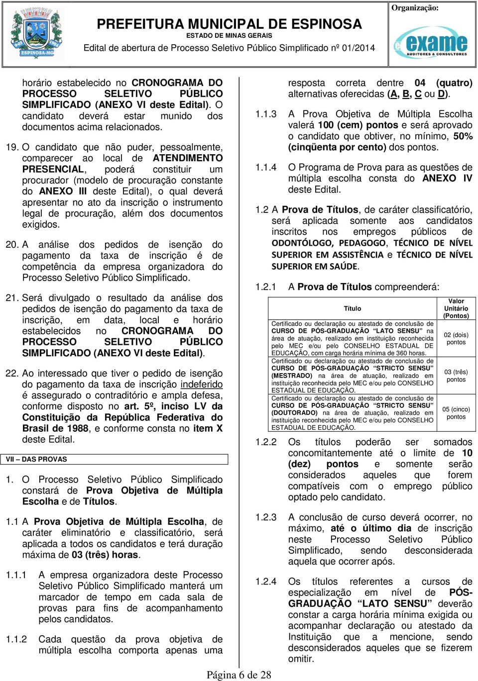 apresentar no ato da inscrição o instrumento legal de procuração, além dos documentos exigidos. 20.