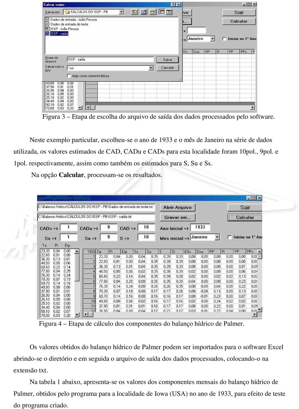 respectivamente, assim como também os estimados para S, Su e Ss. Na opção Calcular, processam-se os resultados. Figura 4 Etapa de cálculo dos componentes do balanço hídrico de Palmer.