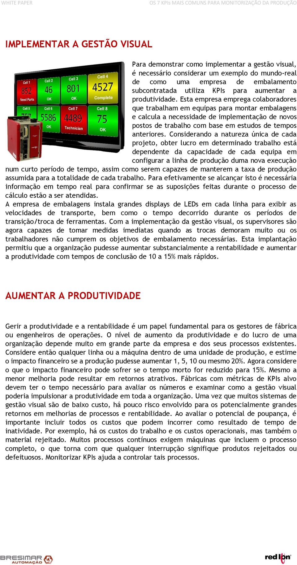 Esta empresa emprega colaboradores que trabalham em equipas para montar embalagens e calcula a necessidade de implementação de novos postos de trabalho com base em estudos de tempos anteriores.