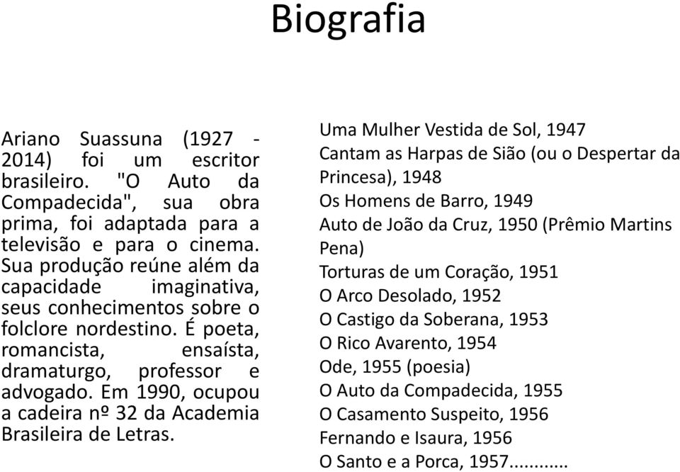 Em 1990, ocupou a cadeira nº 32 da Academia Brasileira de Letras.