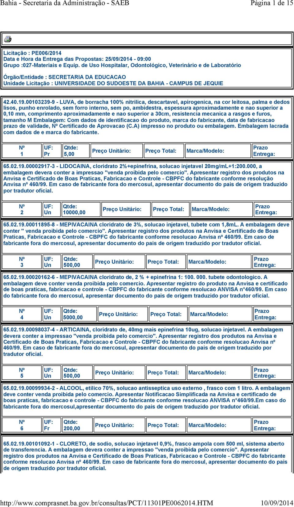 00103239-9-LUVA, de borracha 100% nitrilica, descartavel, apirogenica, na cor leitosa, palma e dedos lisos, punho enrolado, sem forro interno, sem po, ambidestra, espessura aproximadamente e nao