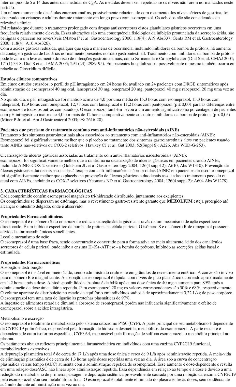 esomeprazol. Os achados não são considerados de relevância clínica.