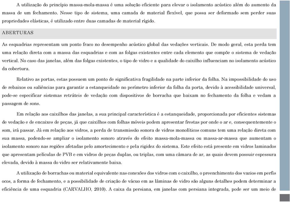 ABERTURAS As esquadrias representam um ponto fraco no desempenho acústico global das vedações verticais.