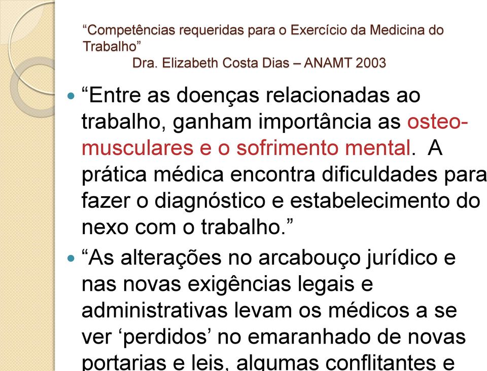 sofrimento mental. A prática médica encontra dificuldades para fazer o diagnóstico e estabelecimento do nexo com o trabalho.