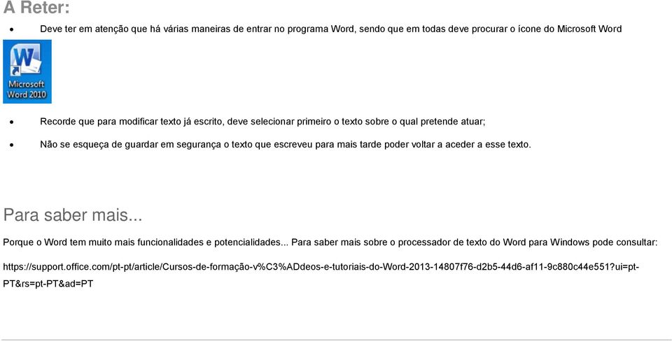 aceder a esse texto. Para saber mais... Porque o Word tem muito mais funcionalidades e potencialidades.