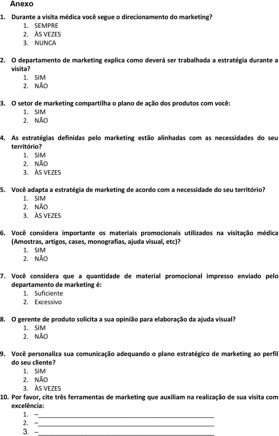 As estratégias definidas pelo marketing estão alinhadas com as necessidades do seu território? 1. SIM 2. NÃO 3. ÀS VEZES 5.