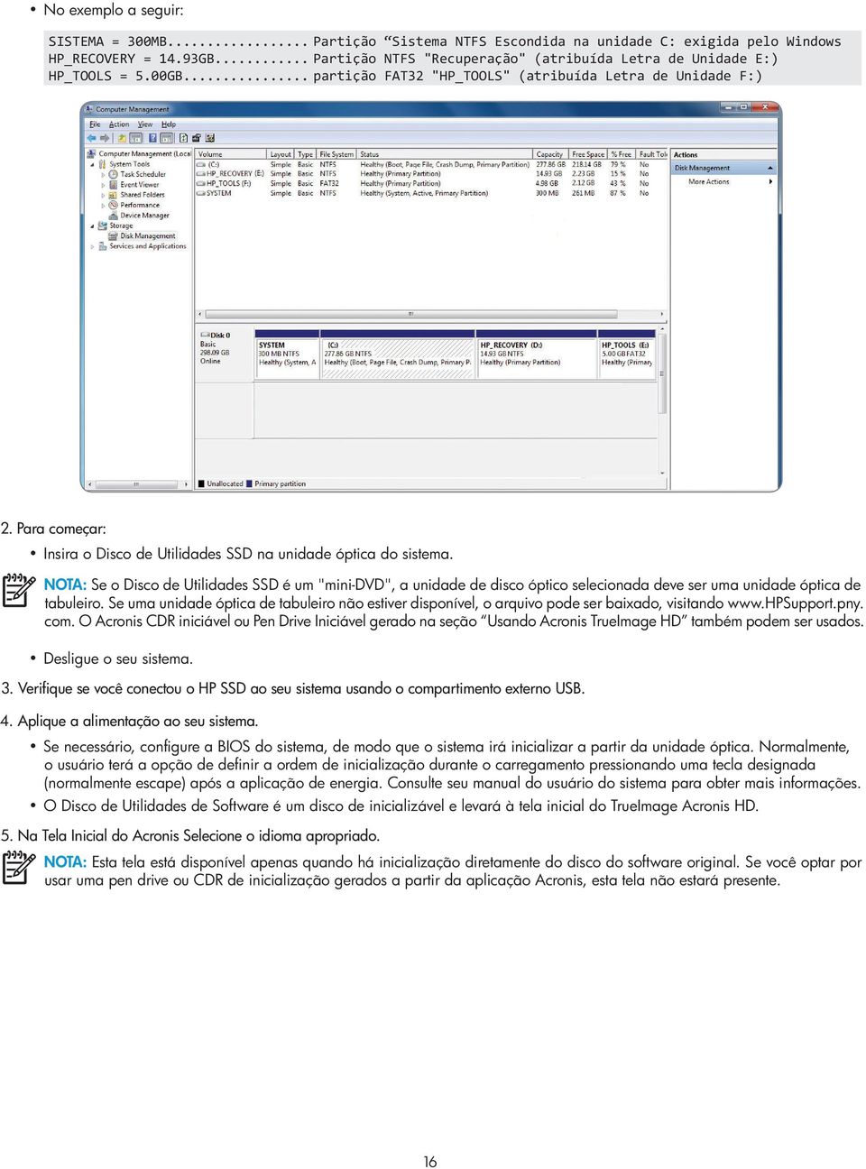 Para começar: Insira o Disco de Utilidades SSD na unidade óptica do sistema.