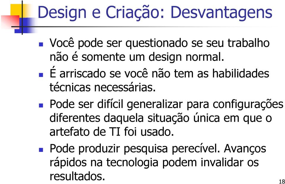 Pode ser difícil generalizar para configurações diferentes daquela situação única em que o