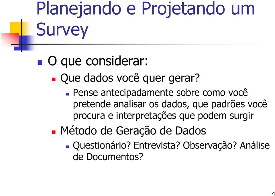 Pense antecipadamente sobre como você pretende analisar os dados, que