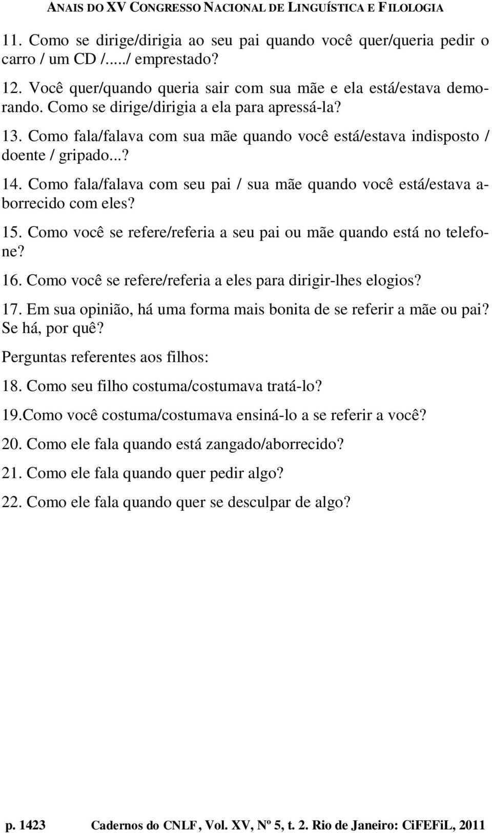 Como fala/falava com seu pai / sua mãe quando você está/estava a- borrecido com eles? 15. Como você se refere/referia a seu pai ou mãe quando está no telefone? 16.