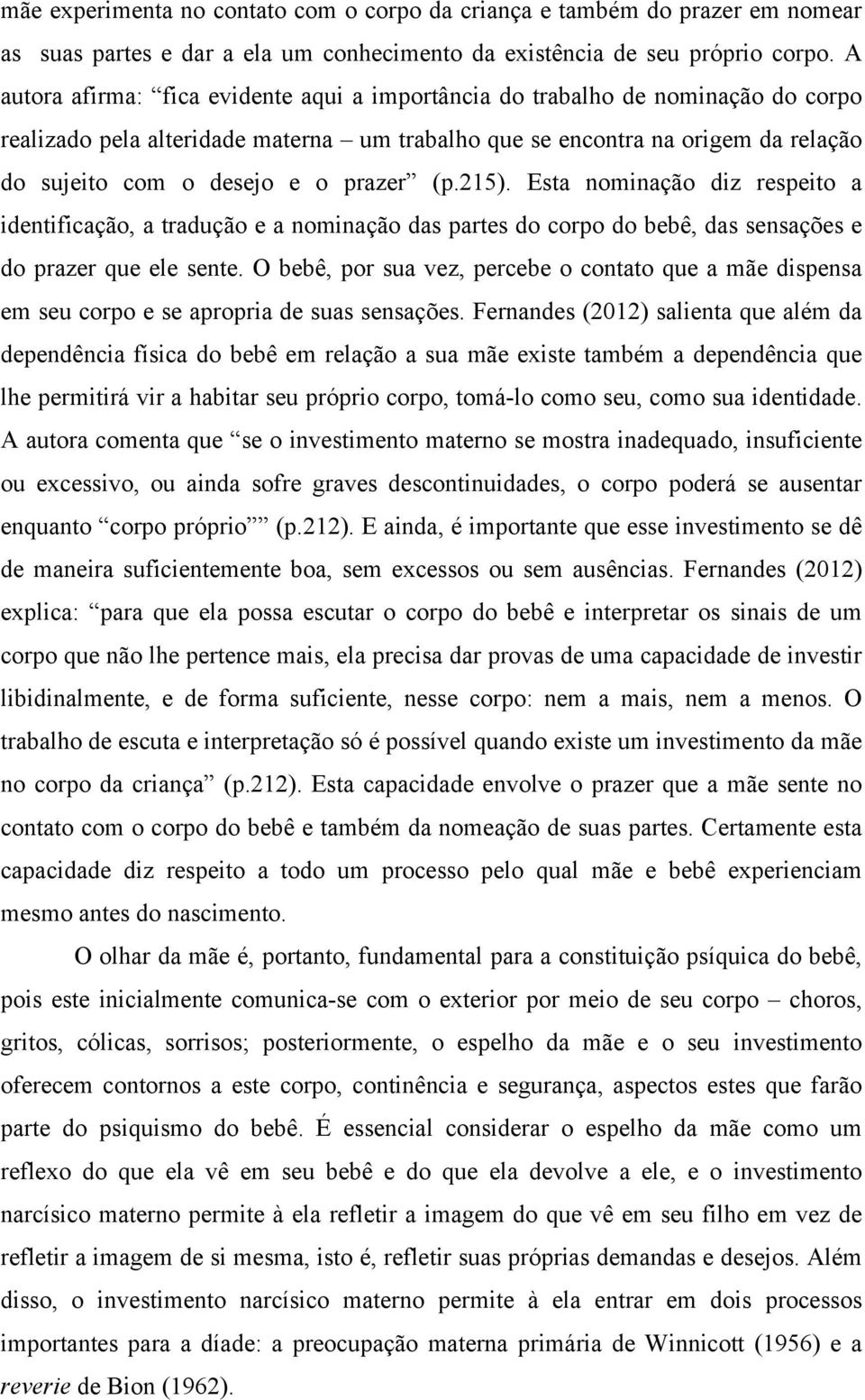 prazer (p.215). Esta nominação diz respeito a identificação, a tradução e a nominação das partes do corpo do bebê, das sensações e do prazer que ele sente.