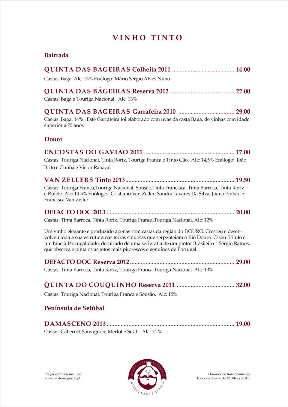 00 Castas: Touriga Nacional, Tinta Roriz, Touriga Franca e Tinto Cão. Alc: 14,5% Enólogo: João Brito e Cunha e Victor Rabaçal VAN ZELLERS Tinto 2013... 19.