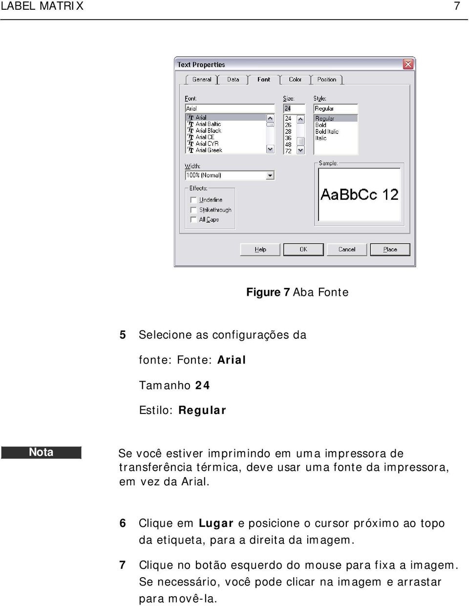 vez da Arial. 6 Clique em Lugar e posicione o cursor próximo ao topo da etiqueta, para a direita da imagem.