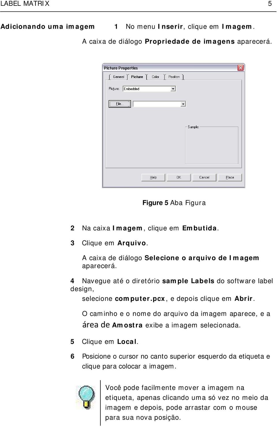 pcx, e depois clique em Abrir. O caminho e o nome do arquivo da imagem aparece, e a área de Amostra exibe a imagem selecionada. 5 Clique em Local.