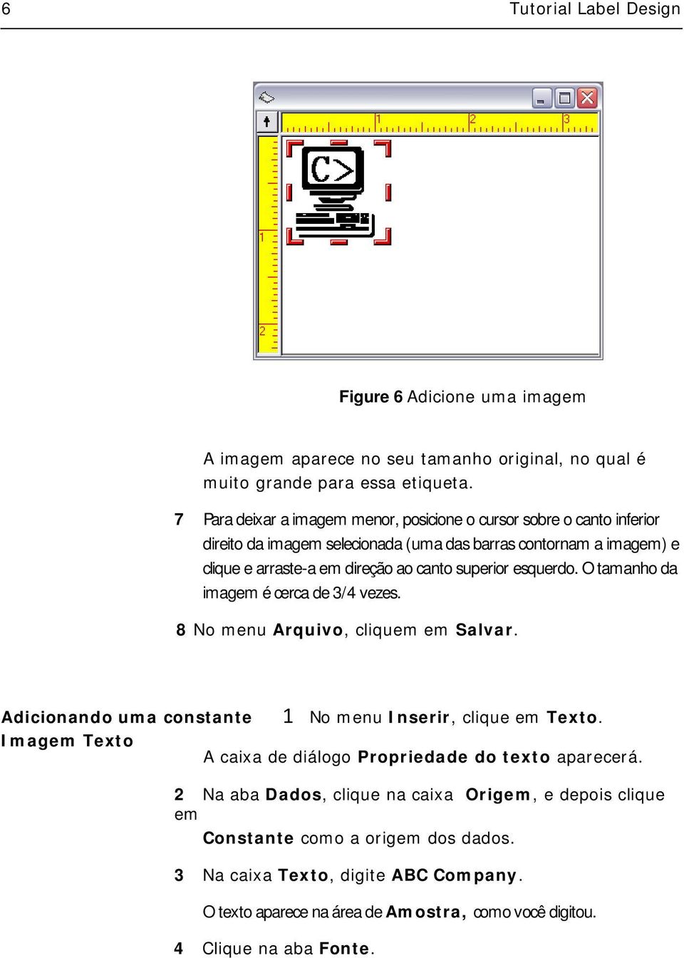 esquerdo. O tamanho da imagem é cerca de 3/4 vezes. 8 No menu Arquivo, cliquem em Salvar. Adicionando uma constante 1 No menu Inserir, clique em Texto.