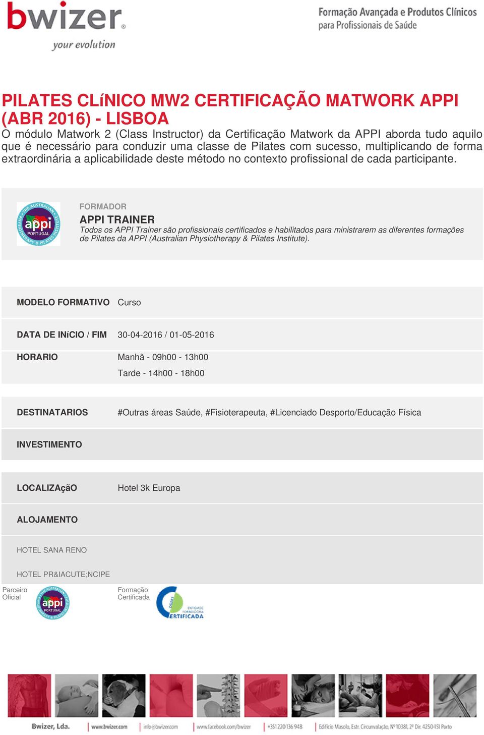 FORMADOR APPI TRAINER Todos os APPI Trainer são profissionais certificados e habilitados para ministrarem as diferentes formações de Pilates da APPI (Australian Physiotherapy & Pilates Institute).