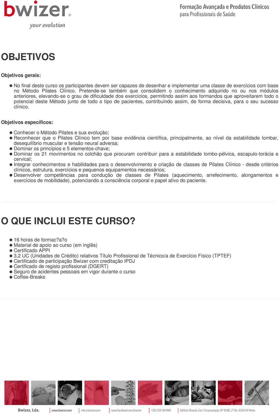 potencial deste Método junto de todo o tipo de pacientes, contribuindo assim, de forma decisiva, para o seu sucesso clínico.