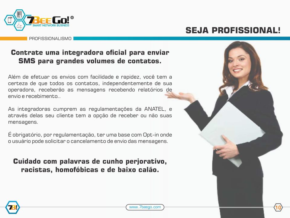 relatórios de envio e recebimento.. As integradoras cumprem as regulamentações da ANATEL, e através delas seu cliente tem a opção de receber ou não suas mensagens.