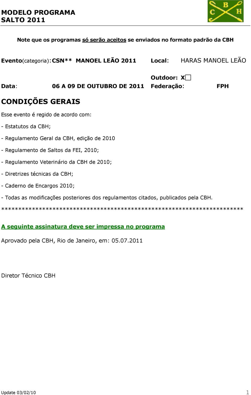 Veterinário da CBH de 2010; - Diretrizes técnicas da CBH; - Caderno de Encargos 2010; - Todas as modificações posteriores dos regulamentos citados, publicados pela CBH.