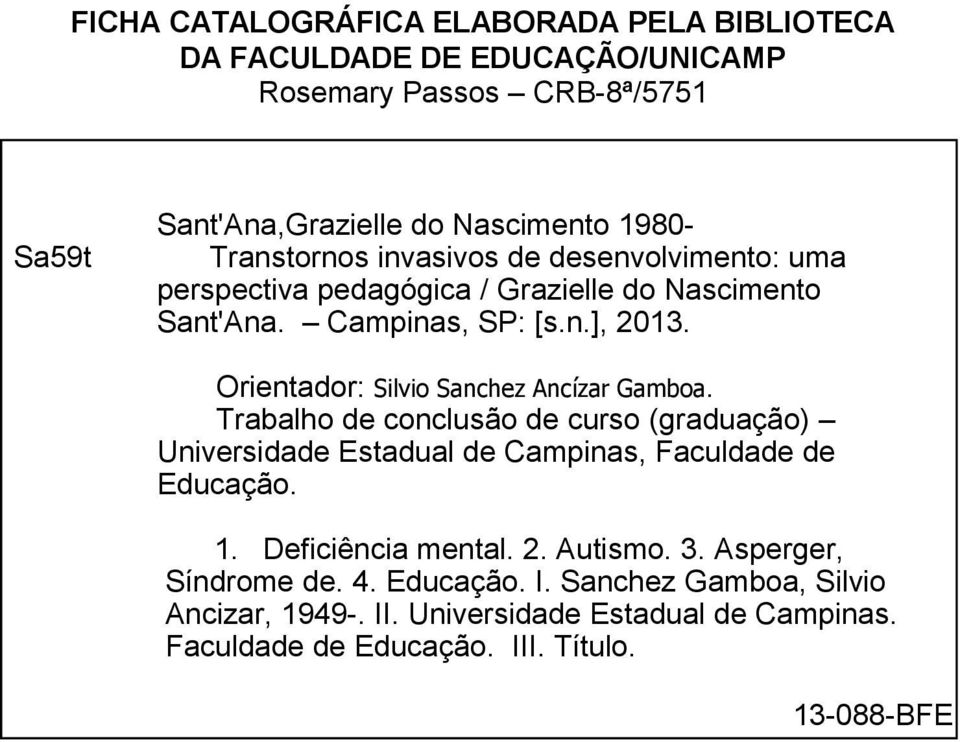 Orientador: Silvio Sanchez Ancízar Gamboa. Trabalho de conclusão de curso (graduação) Universidade Estadual de Campinas, Faculdade de Educação. 1.
