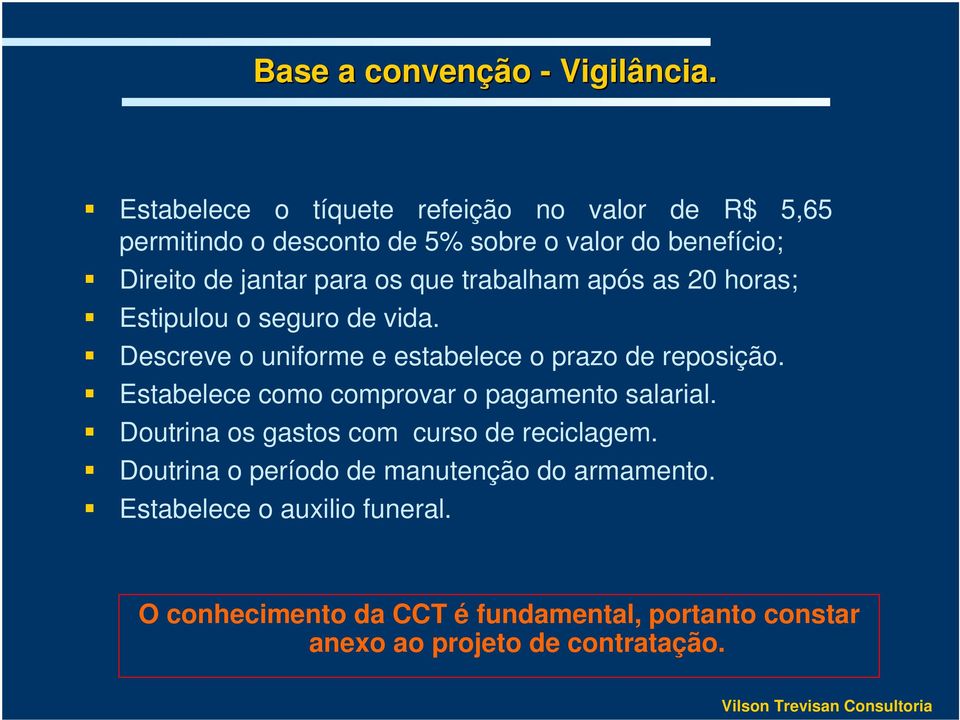 que trabalham após as 20 horas; Estipulou o seguro de vida. Descreve o uniforme e estabelece o prazo de reposição.